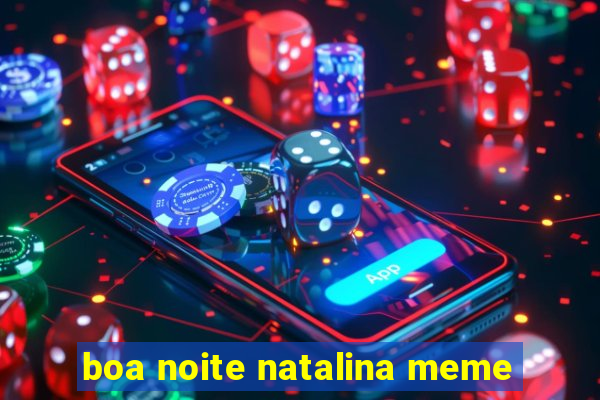 boa noite natalina meme